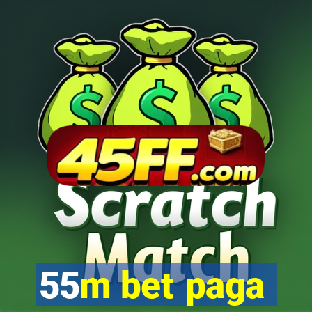 55m bet paga